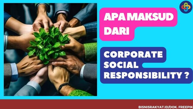 Apa Maksud Dari Corporate Social Responsibility ?